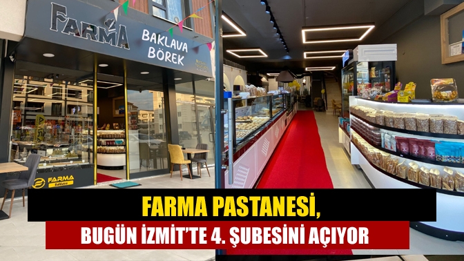 Farma Pastanesi, bugün İzmit’te 4. şubesini açıyor