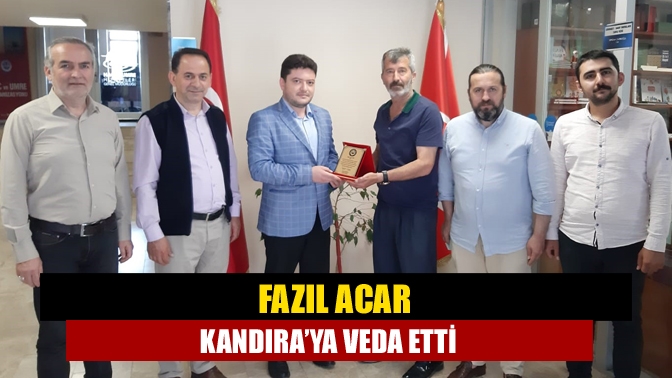 Fazıl Acar Kandıra’ya veda etti