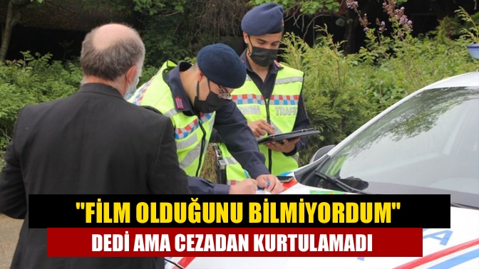 "Film olduğunu bilmiyordum" dedi ama cezadan kurtulamadı