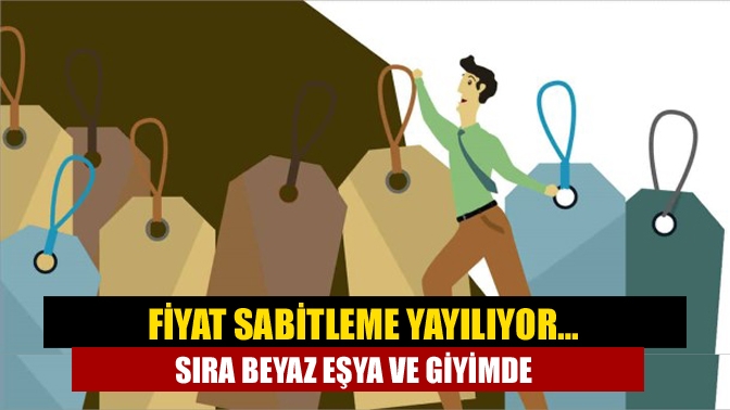 Fiyat sabitleme yayılıyor… Sıra beyaz eşya ve giyimde