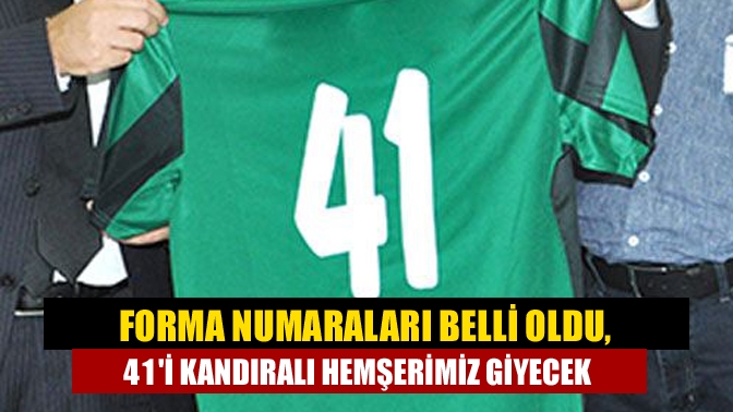 Forma numaraları belli oldu, 41i Kandıralı hemşerimiz giyecek