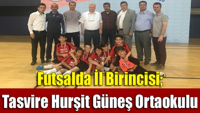 Futsalda İl Birincisi; Tasvire Hurşit Güneş Ortaokulu