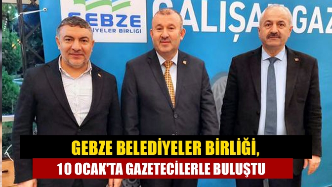 Gebze Belediyeler Birliği, 10 Ocakta gazetecilerle buluştu