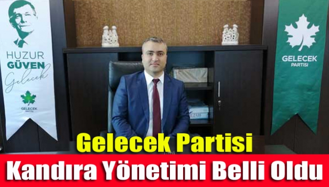 Gelecek Partisi Kandıra yönetimi belli oldu