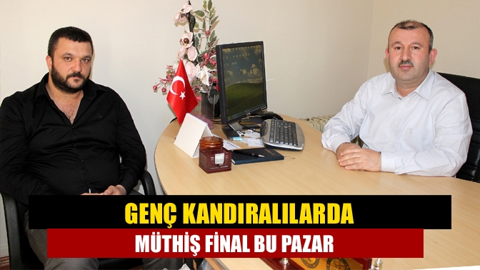 Genç Kandıralılarda müthiş final bu pazar