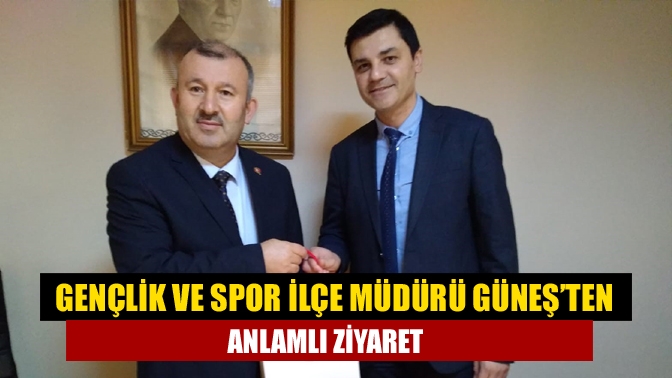 Gençlik ve Spor İlçe Müdürü Güneş’ten anlamlı ziyaret