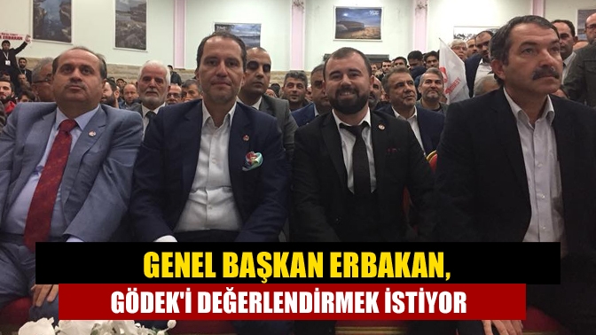 Genel Başkan Erbakan, Gödeki değerlendirmek istiyor