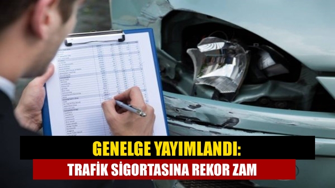 Genelge Yayımlandı: Trafik Sigortasına Rekor Zam