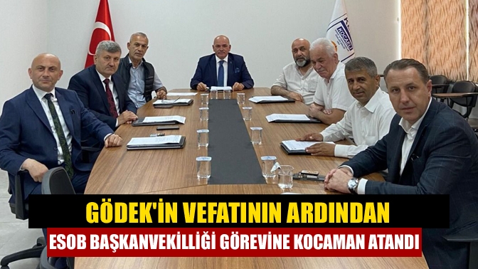 Gödekin vefatının ardından ESOB Başkanvekilliği görevine Kocaman atandı