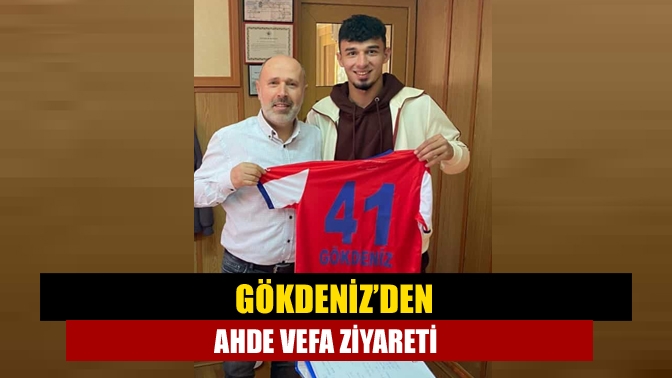 Gökdeniz’den ahde vefa ziyareti