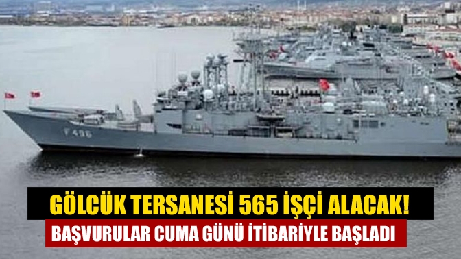 Gölcük Tersanesi 565 işçi alacak! Başvurular Cuma günü itibariyle başladı