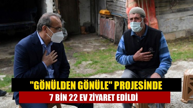 Gönülden Gönüle projesinde 7 bin 22 ev ziyaret edildi