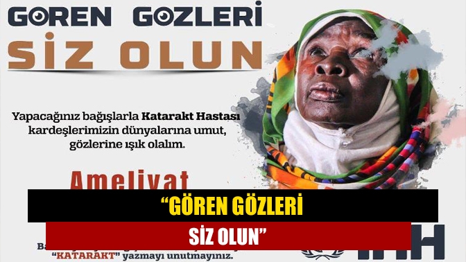 “Gören gözleri siz olun”