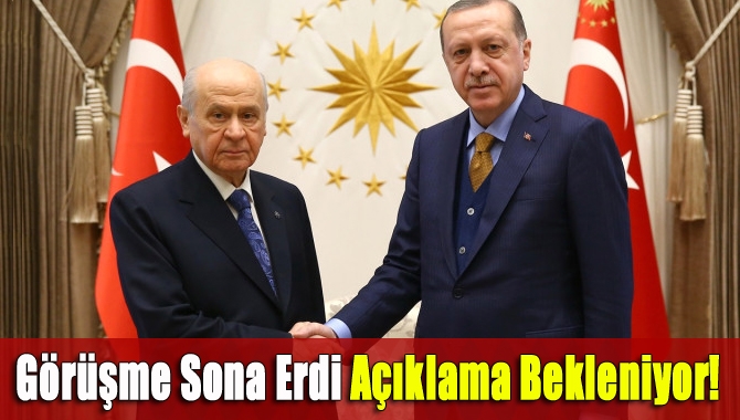 Görüşme sona erdi açıklama bekleniyor!