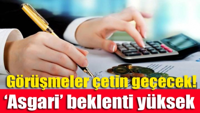 Görüşmeler çetin geçecek! ‘Asgari’ beklenti yüksek