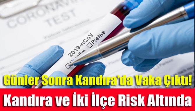 Günler sonra Kandıra'da vaka çıktı! Kandıra ve İki İlçe risk altında