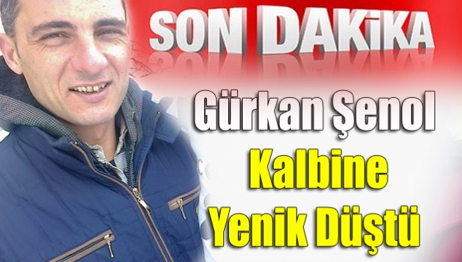 Gürkan Şenol Kalbine Yenik Düştü