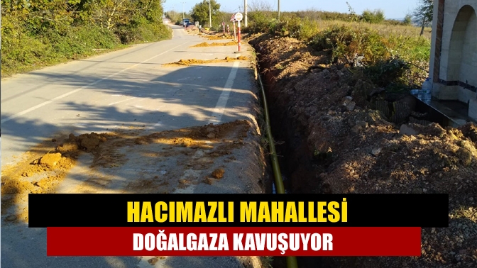 Hacımazlı Mahallesi doğalgaza kavuşuyor