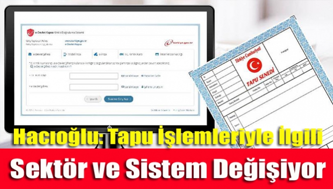 Hacıoğlu: Tapu İşlemleriyle İlgili Sektör ve Sistem Değişiyor