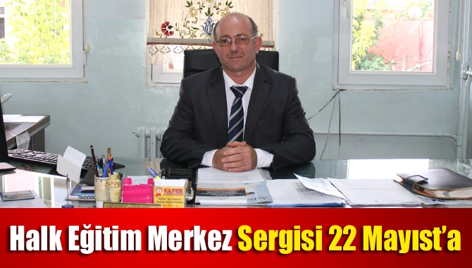 Halk Eğitim Merkez Sergisi 22 Mayıs’ta