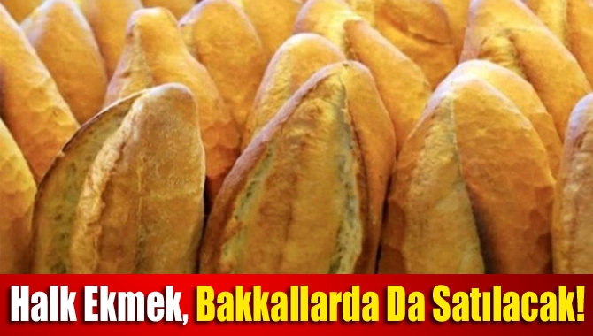 Halk Ekmek, bakkallarda da satılacak!