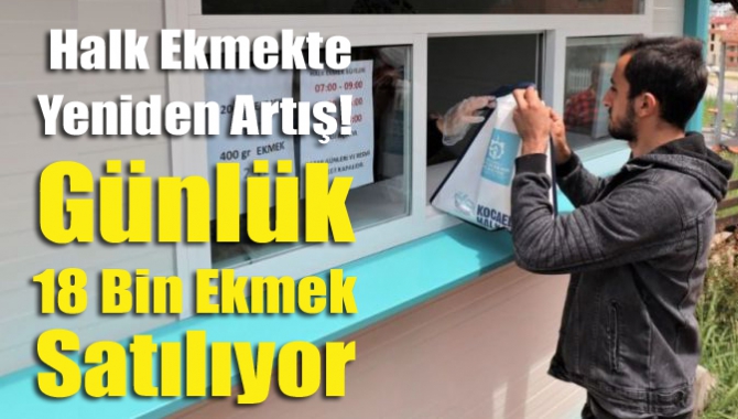 Halk ekmekte yeniden artış! Günlük 18 bin ekmek satılıyor