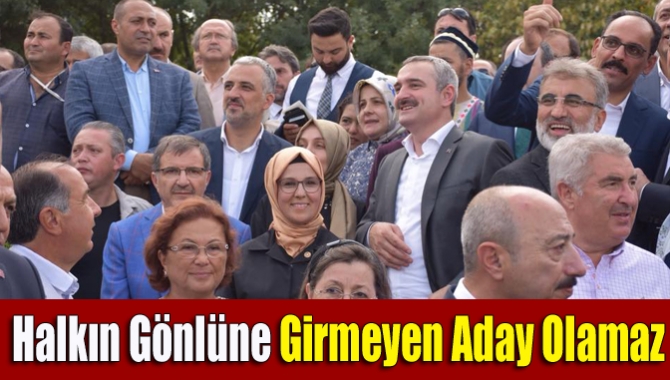 Halkın gönlüne girmeyen aday olamaz