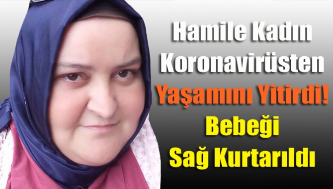 Hamile kadın koronavirüsten yaşamını yitirdi! Bebeği sağ kurtarıldı