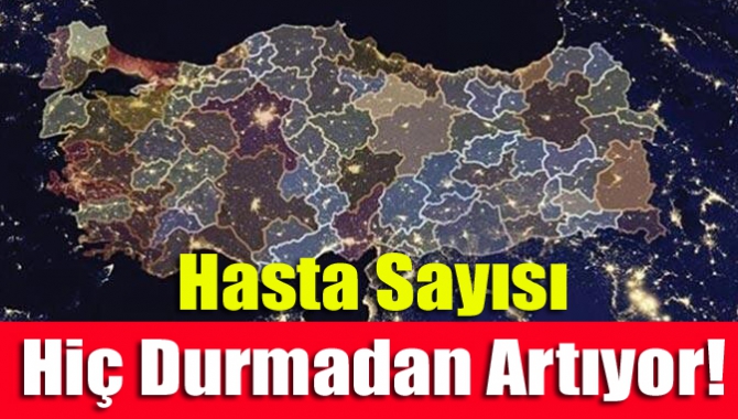 Hasta sayısı hiç durmadan artıyor!