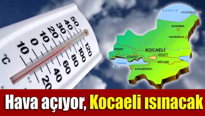 Hava açıyor, Kocaeli ısınacak