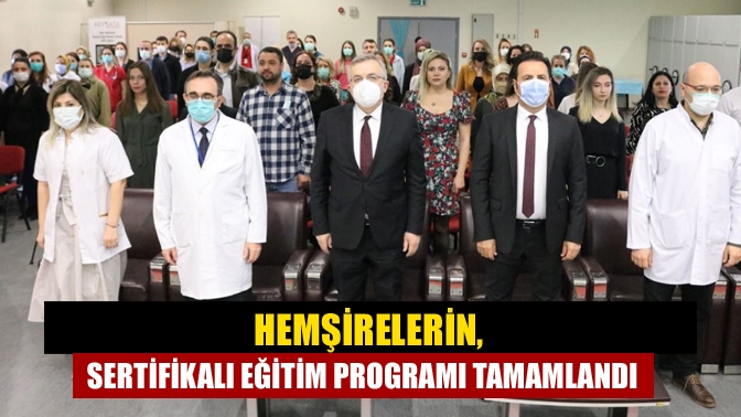 Hemşirelerin, sertifikalı eğitim programı tamamlandı