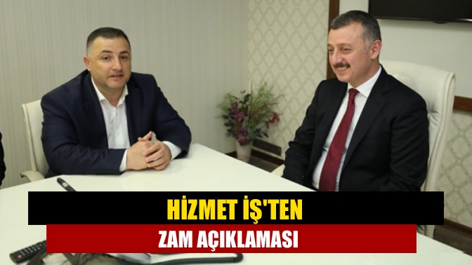 Hizmet İşten zam açıklaması