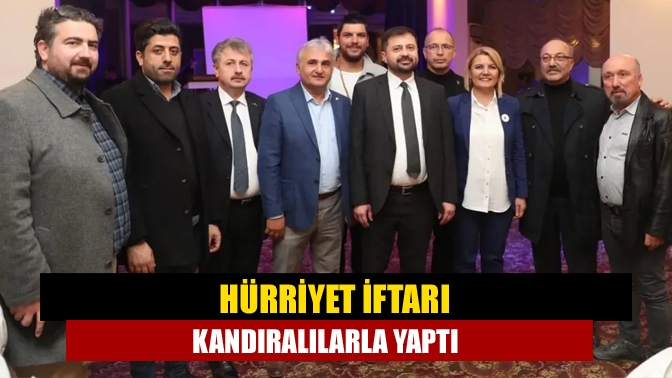 Hürriyet iftarı Kandıralılarla yaptı