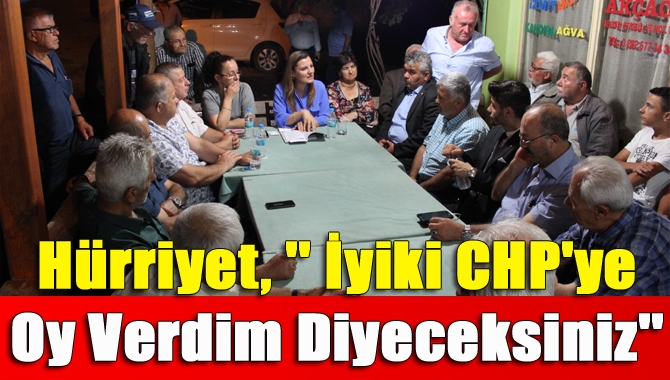 Hürriyet, '' İyiki CHP'ye Oy Verdim Diyeceksiniz''