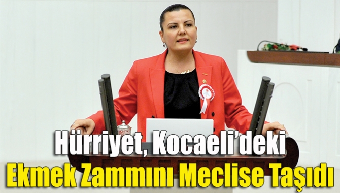 Hürriyet, Kocaeli’deki ekmek zammını meclise taşıdı