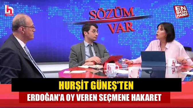 Hurşit Güneşten Erdoğana oy veren seçmene hakaret