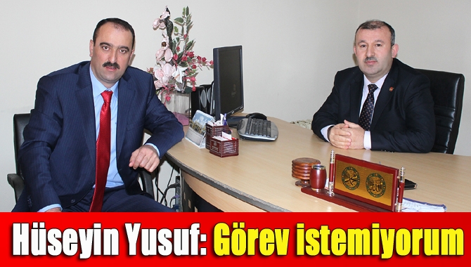 Hüseyin Yusuf: Görev istemiyorum