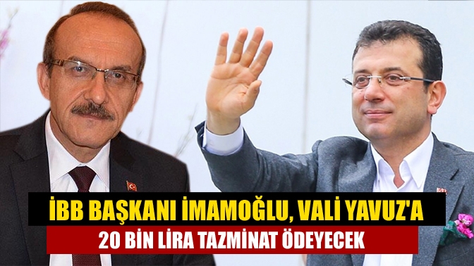 İBB Başkanı İmamoğlu, Vali Seddar Yavuza 20 bin lira tazminat ödeyecek