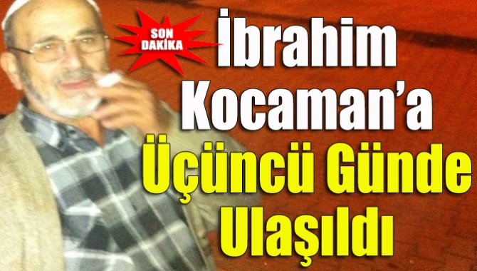 İbrahim Kocaman’a Üçüncü Günde Ulaşıldı