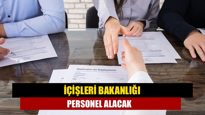 İçişleri Bakanlığı personel alacak