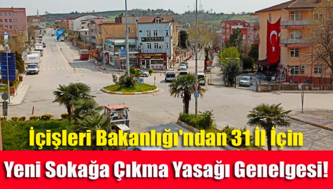 İçişleri Bakanlığı'ndan 31 il için yeni sokağa çıkma yasağı genelgesi!