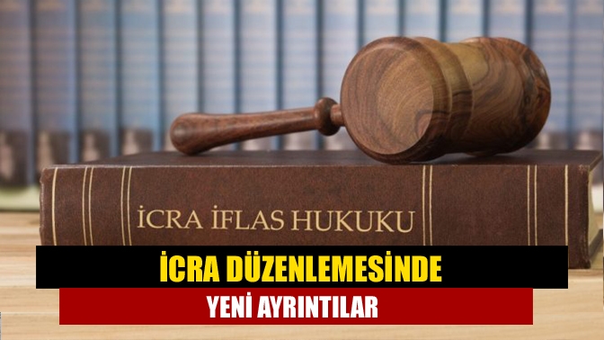 İcra düzenlemesinde yeni ayrıntılar