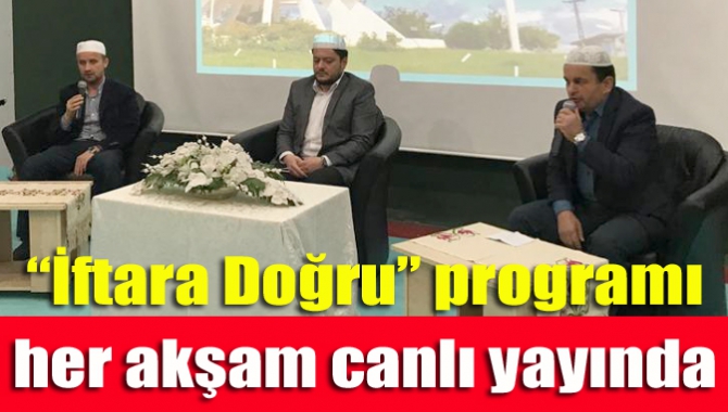 “İftara Doğru” programı her akşam canlı yayında