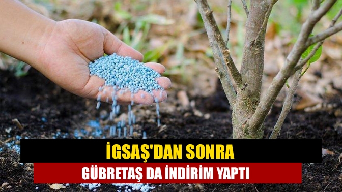 İGSAŞdan sonra GÜBRETAŞ da indirim yaptı