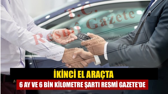 İkinci el araçta 6 ay ve 6 bin kilometre şartı Resmi Gazetede