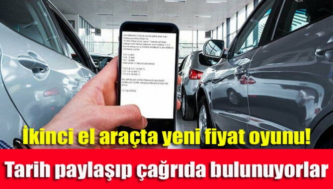 İkinci el araçta yeni fiyat oyunu! Tarih paylaşıp çağrıda bulunuyorlar