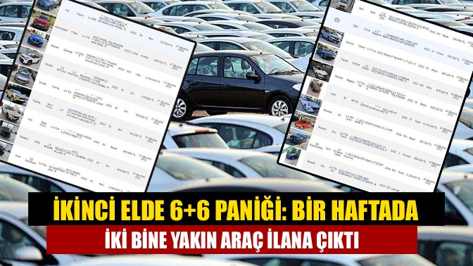 İkinci elde 6+6 paniği: Bir haftada iki bine yakın araç ilana çıktı