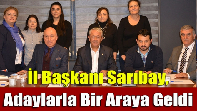 İl Başkanı Sarıbay, adaylarla bir araya geldi