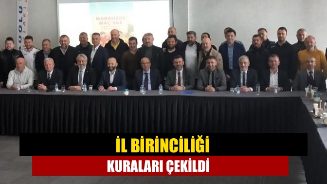 İl Birinciliği kuraları çekildi