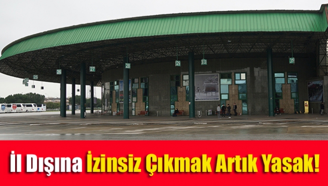 İl Dışına İzinsiz Çıkmak Artık Yasak!